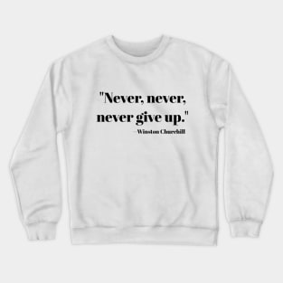 "Never, never, never Give Up" Crewneck Sweatshirt